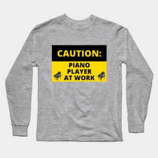 Caution Sign Piano Player At Work Funny Grand Piano Pianist Humor Long Sleeve T-Shirt